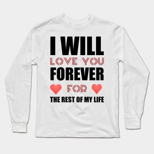 I will love you forever valentine gift Long Sleeve T-Shirt